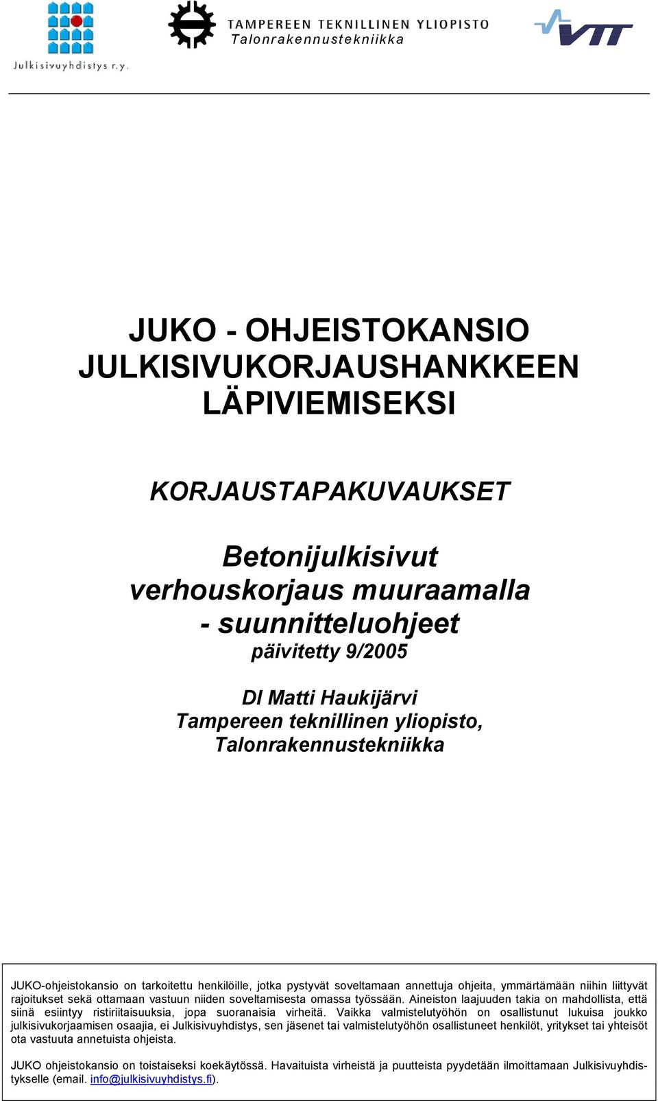 rajoitukset sekä ottamaan vastuun niiden soveltamisesta omassa työssään. Aineiston laajuuden takia on mahdollista, että siinä esiintyy ristiriitaisuuksia, jopa suoranaisia virheitä.