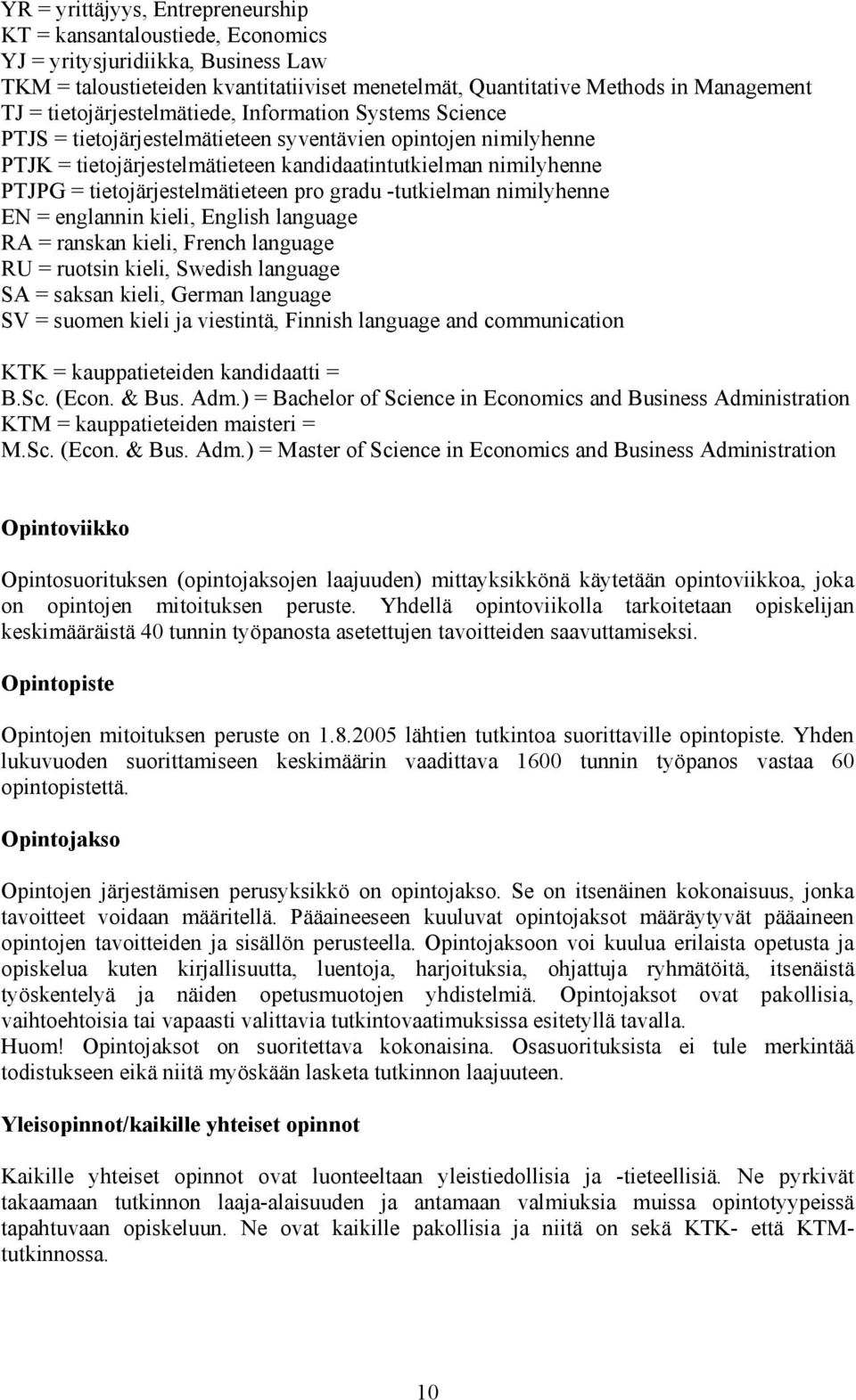 tietojärjestelmätieteen pro gradu -tutkielman nimilyhenne EN = englannin kieli, English language RA = ranskan kieli, French language RU = ruotsin kieli, Swedish language SA = saksan kieli, German