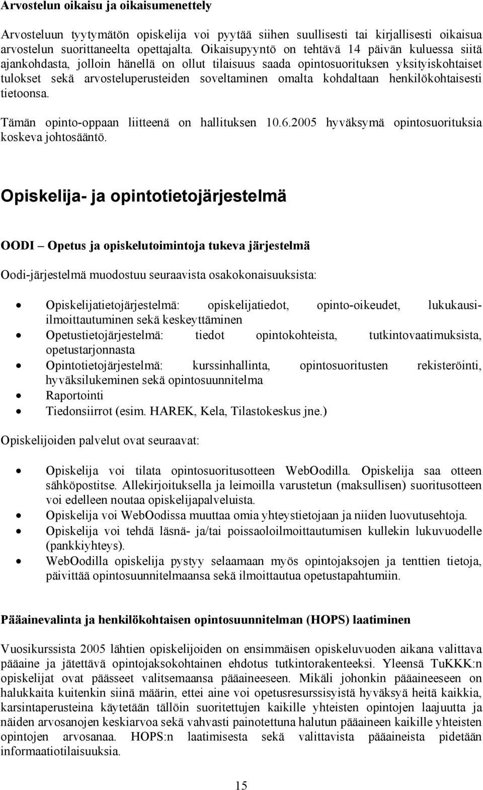 kohdaltaan henkilökohtaisesti tietoonsa. Tämän opinto-oppaan liitteenä on hallituksen 10.6.2005 hyväksymä opintosuorituksia koskeva johtosääntö.