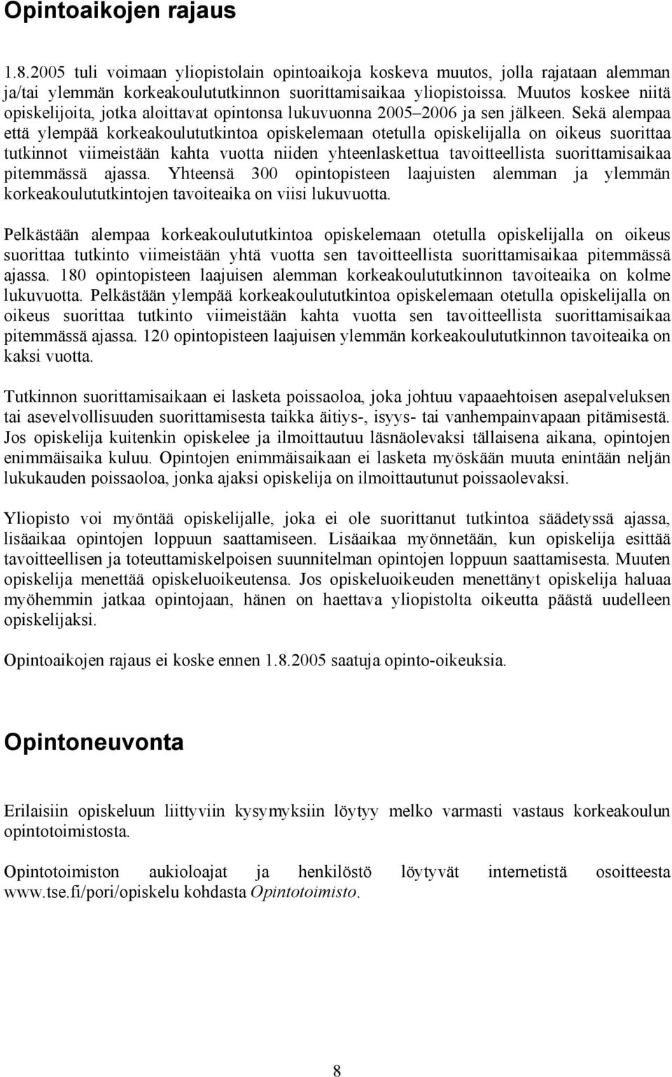 Sekä alempaa että ylempää korkeakoulututkintoa opiskelemaan otetulla opiskelijalla on oikeus suorittaa tutkinnot viimeistään kahta vuotta niiden yhteenlaskettua tavoitteellista suorittamisaikaa