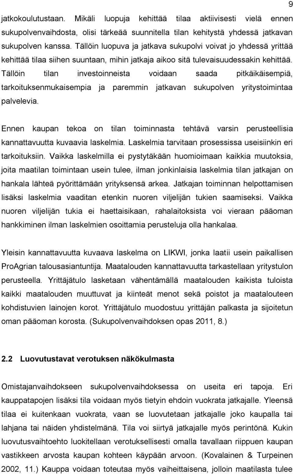 Tällöin tilan investoinneista voidaan saada pitkäikäisempiä, tarkoituksenmukaisempia ja paremmin jatkavan sukupolven yritystoimintaa palvelevia.