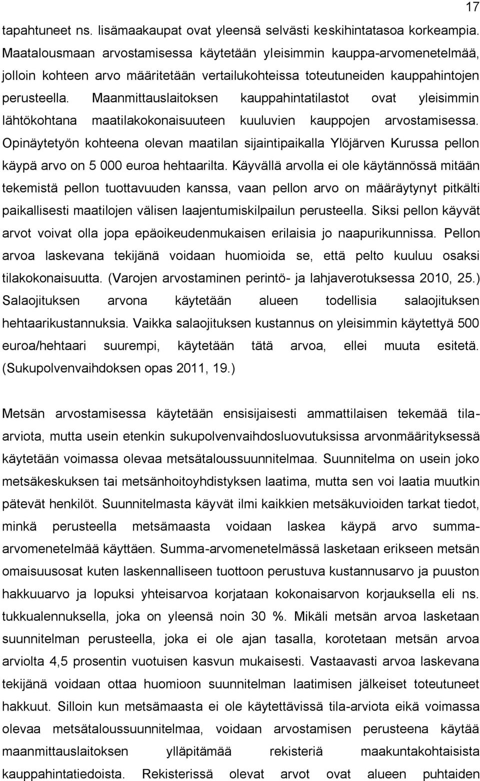 Maanmittauslaitoksen kauppahintatilastot ovat yleisimmin lähtökohtana maatilakokonaisuuteen kuuluvien kauppojen arvostamisessa.