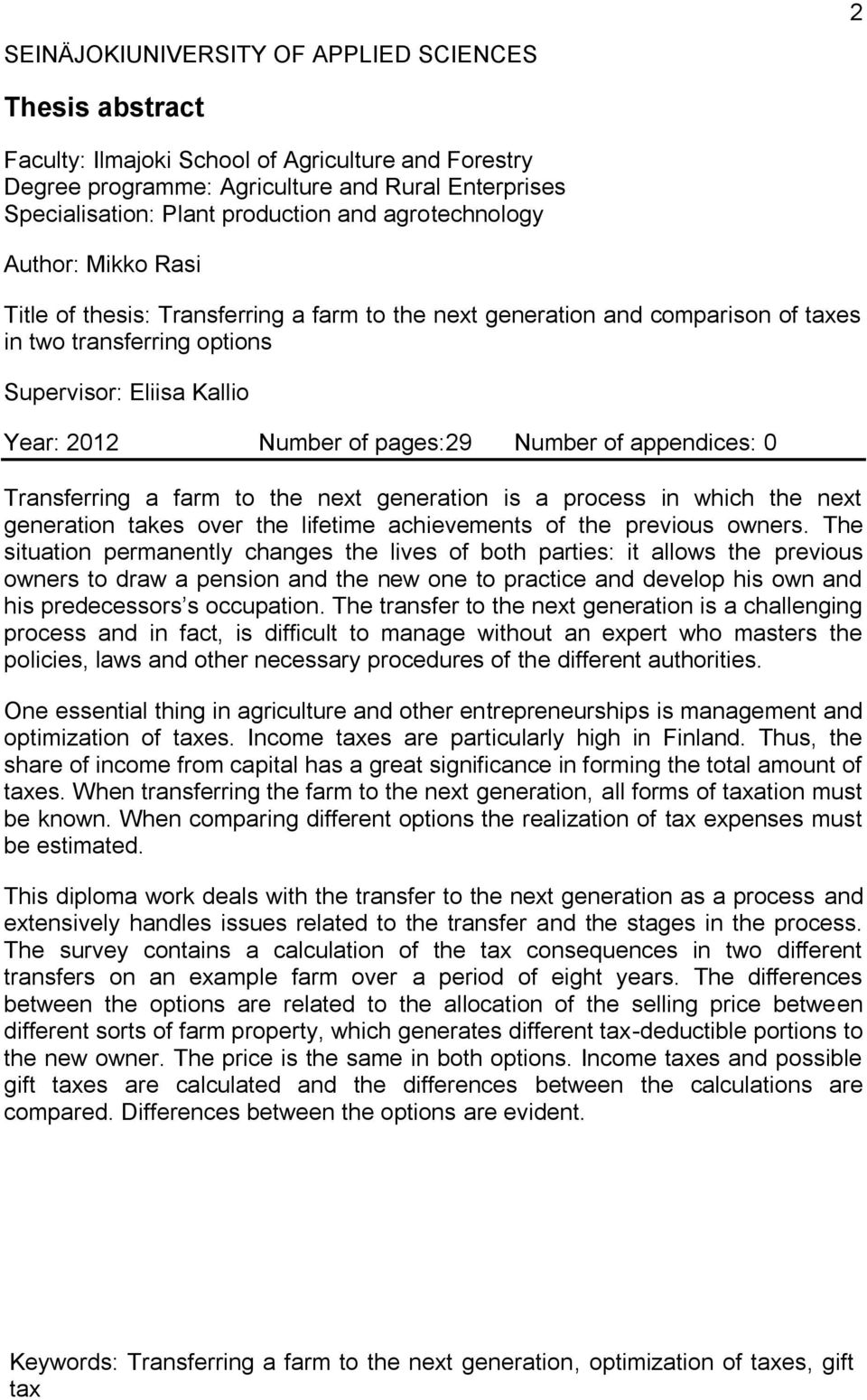 pages:29 Number of appendices: 0 Transferring a farm to the next generation is a process in which the next generation takes over the lifetime achievements of the previous owners.