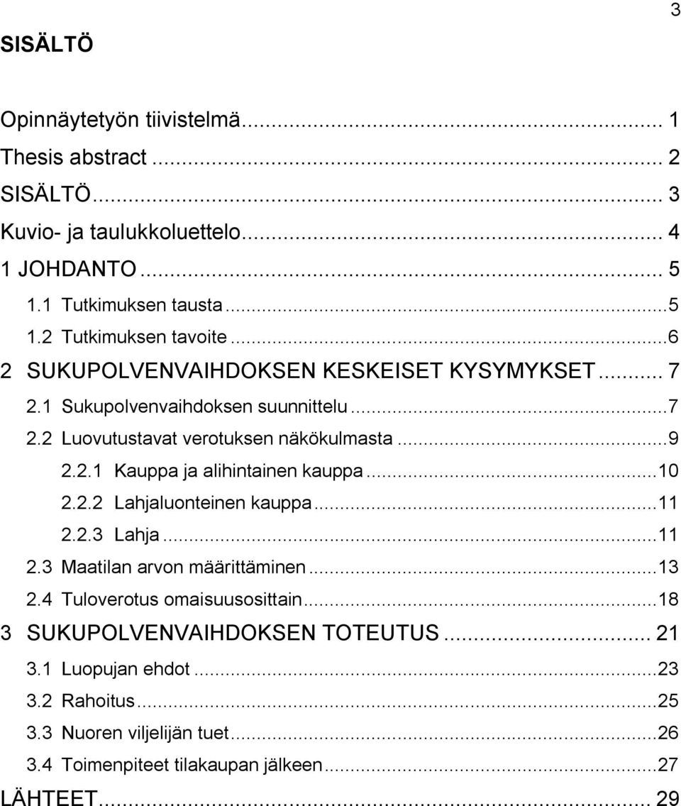 .. 10 2.2.2 Lahjaluonteinen kauppa... 11 2.2.3 Lahja... 11 2.3 Maatilan arvon määrittäminen... 13 2.4 Tuloverotus omaisuusosittain.