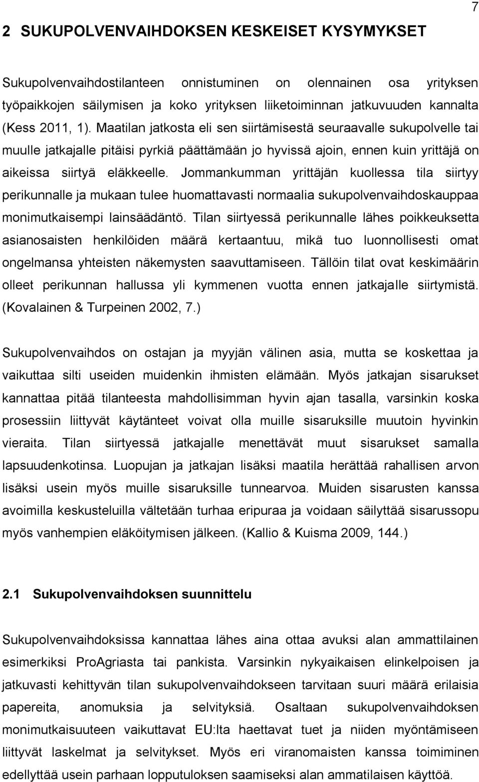 Jommankumman yrittäjän kuollessa tila siirtyy perikunnalle ja mukaan tulee huomattavasti normaalia sukupolvenvaihdoskauppaa monimutkaisempi lainsäädäntö.