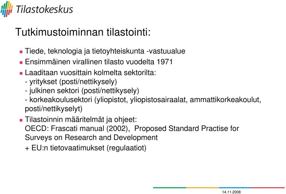 korkeakoulusektori (yliopistot, yliopistosairaalat, ammattikorkeakoulut, posti/nettikyselyt) Tilastoinnin määritelmät ja