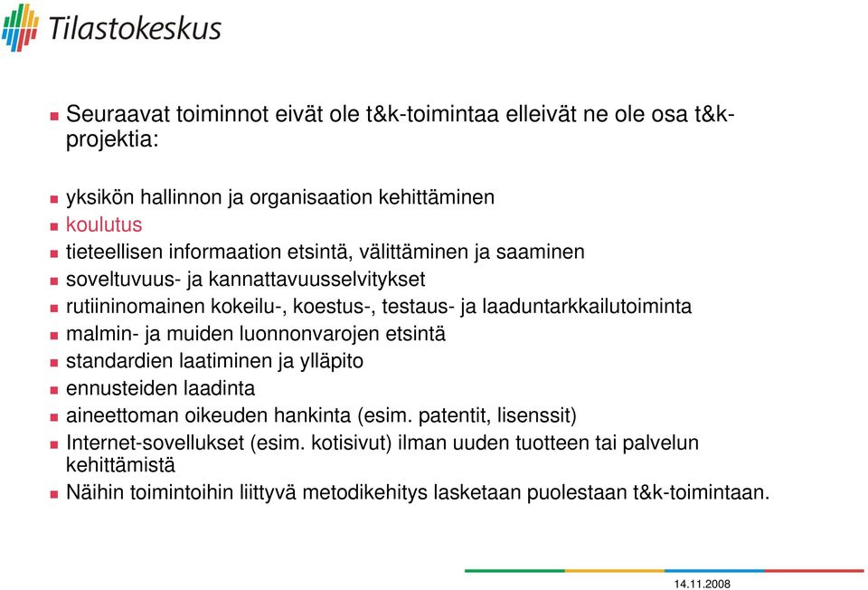 laaduntarkkailutoiminta malmin- ja muiden luonnonvarojen etsintä standardien laatiminen ja ylläpito ennusteiden laadinta aineettoman oikeuden hankinta (esim.