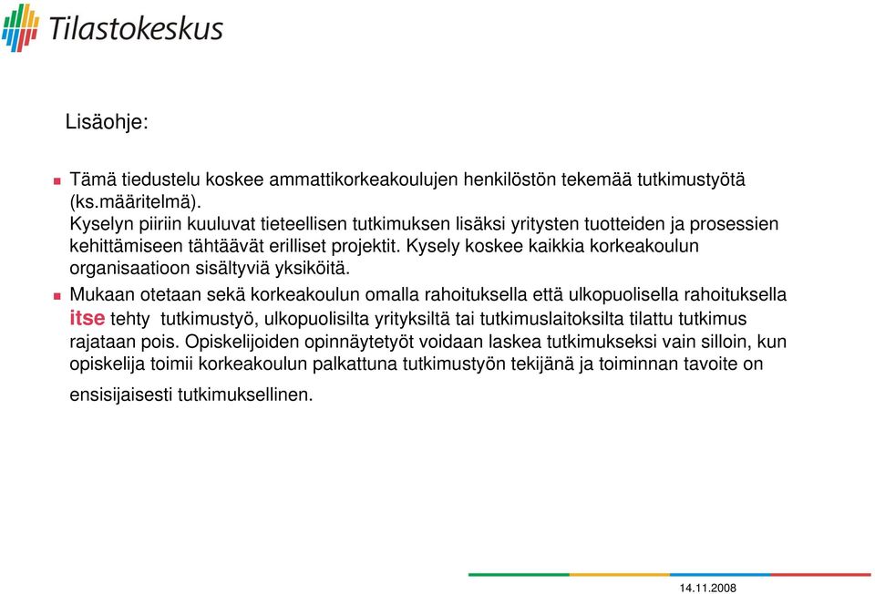 Kysely koskee kaikkia korkeakoulun organisaatioon sisältyviä yksiköitä.