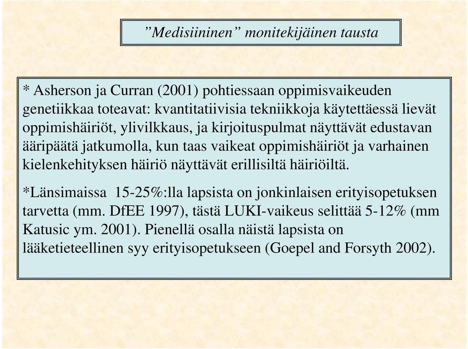 varhainen kielenkehityksen häiriö näyttävät erillisiltä häiriöiltä. *Länsimaissa 15-25%:lla lapsista on jonkinlaisen erityisopetuksen tarvetta (mm.