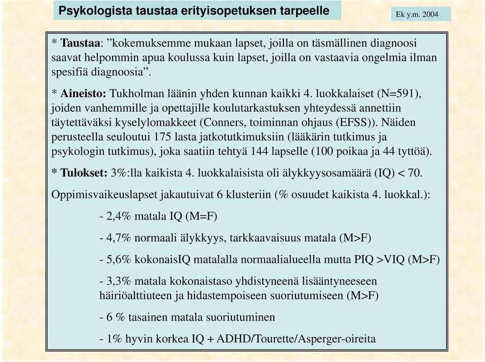 * Aineisto: Tukholman läänin yhden kunnan kaikki 4.