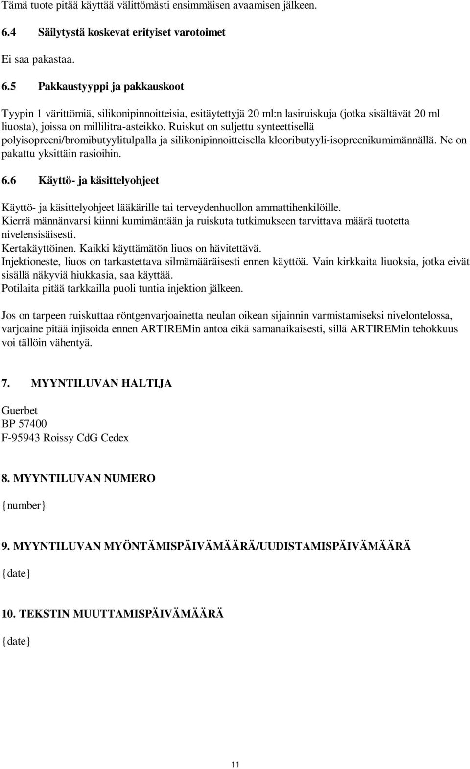5 Pakkaustyyppi ja pakkauskoot Tyypin 1 värittömiä, silikonipinnoitteisia, esitäytettyjä 20 ml:n lasiruiskuja (jotka sisältävät 20 ml liuosta), joissa on millilitra-asteikko.