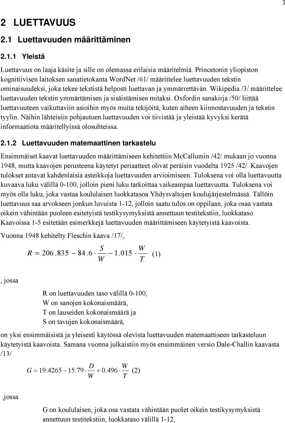 Wikipedia /3/ määrittelee luettavuuden tekstin ymmärtämisen ja sisäistämisen mitaksi.