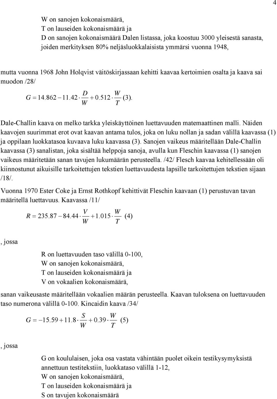 W T Dale-Challin kaava on melko tarkka yleiskäyttöinen luettavuuden matemaattinen malli.