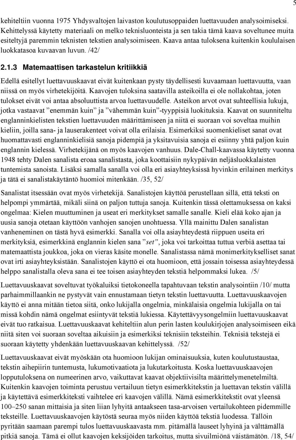 Kaava antaa tuloksena kuitenkin koululaisen luokkatasoa kuvaavan luvun. /42/ 2.1.