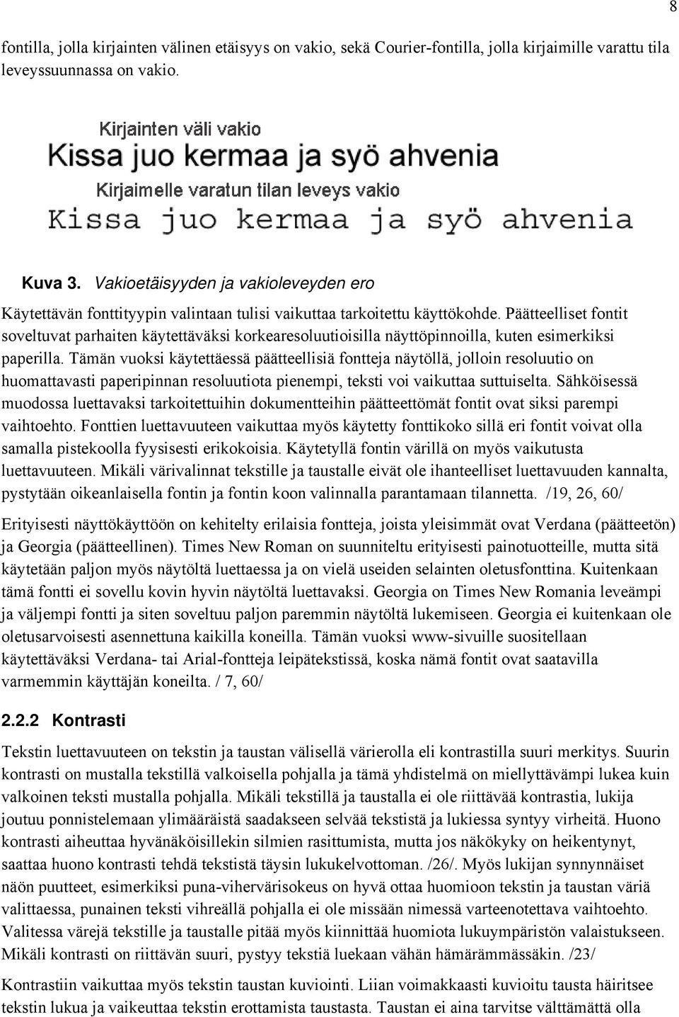 Päätteelliset fontit soveltuvat parhaiten käytettäväksi korkearesoluutioisilla näyttöpinnoilla, kuten esimerkiksi paperilla.