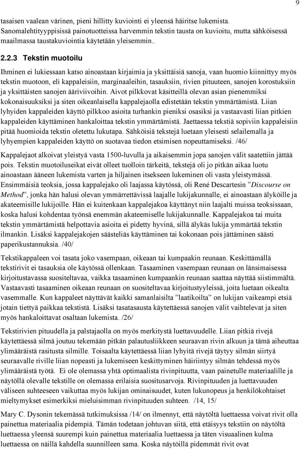 2.3 Tekstin muotoilu Ihminen ei lukiessaan katso ainoastaan kirjaimia ja yksittäisiä sanoja, vaan huomio kiinnittyy myös tekstin muotoon, eli kappaleisiin, marginaaleihin, tasauksiin, rivien