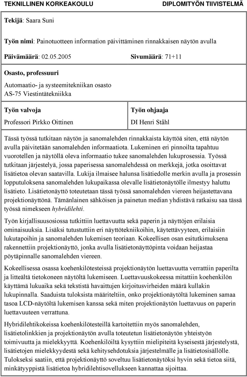 näytön ja sanomalehden rinnakkaista käyttöä siten, että näytön avulla päivitetään sanomalehden informaatiota.