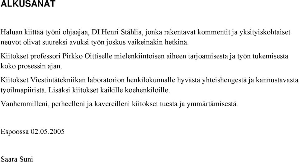 Kiitokset professori Pirkko Oittiselle mielenkiintoisen aiheen tarjoamisesta ja työn tukemisesta koko prosessin ajan.