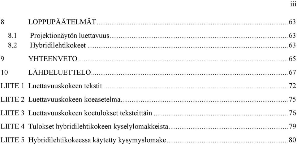 ..72 LIITE 2 Luettavuuskokeen koeasetelma...75 LIITE 3 Luettavuuskokeen koetulokset teksteittäin.