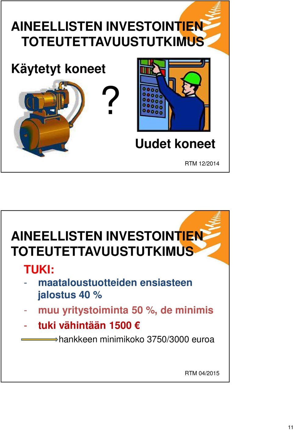 TUKI: - maataloustuotteiden ensiasteen jalostus 40 % - muu yritystoiminta 50