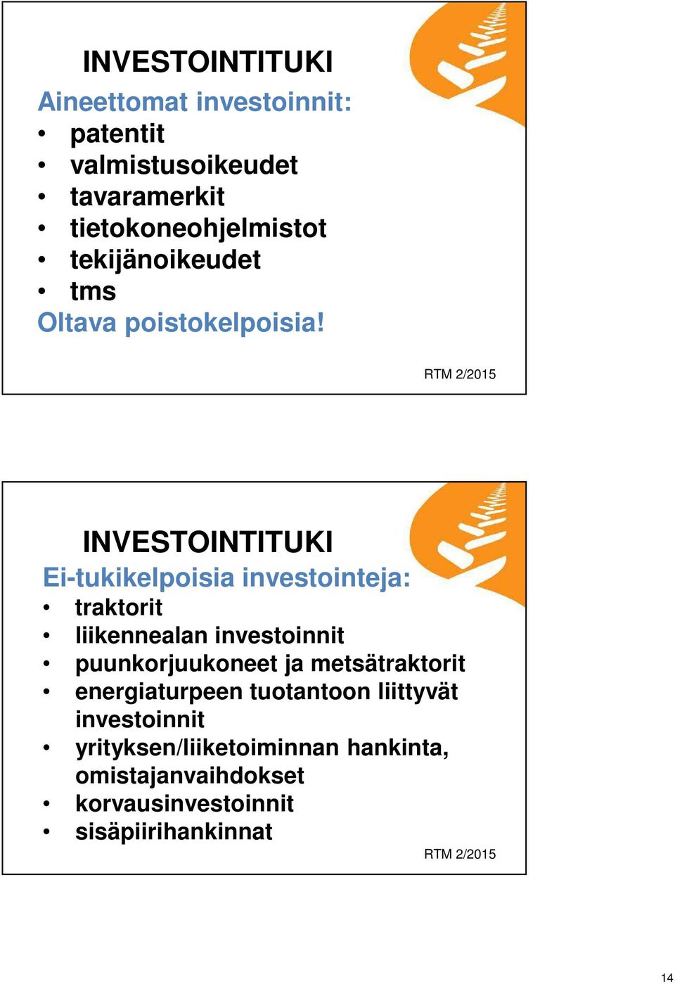 INVESTOINTITUKI Ei-tukikelpoisia investointeja: traktorit liikennealan investoinnit puunkorjuukoneet