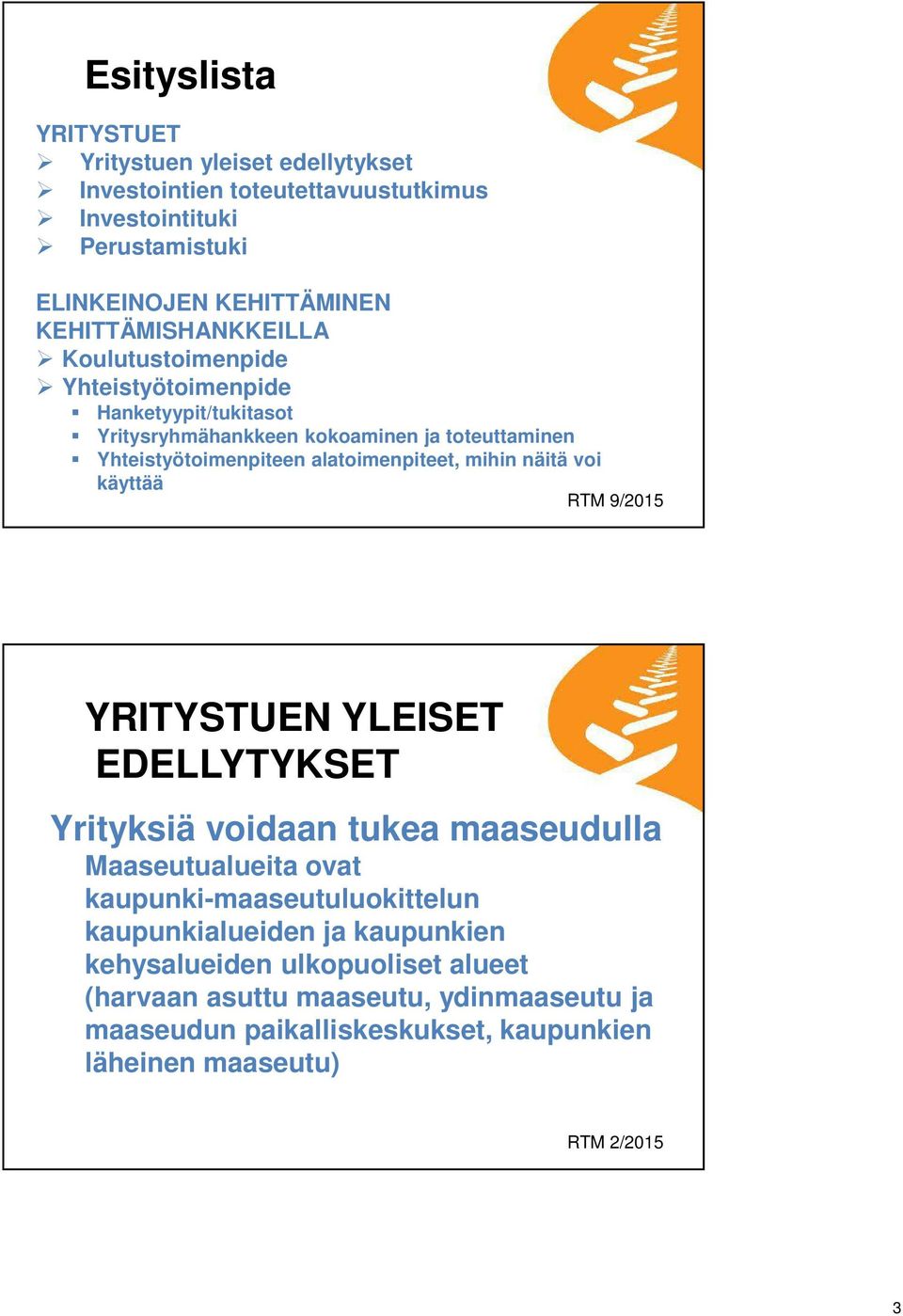 alatoimenpiteet, mihin näitä voi käyttää RTM 9/2015 YRITYSTUEN YLEISET EDELLYTYKSET Yrityksiä voidaan tukea maaseudulla Maaseutualueita ovat