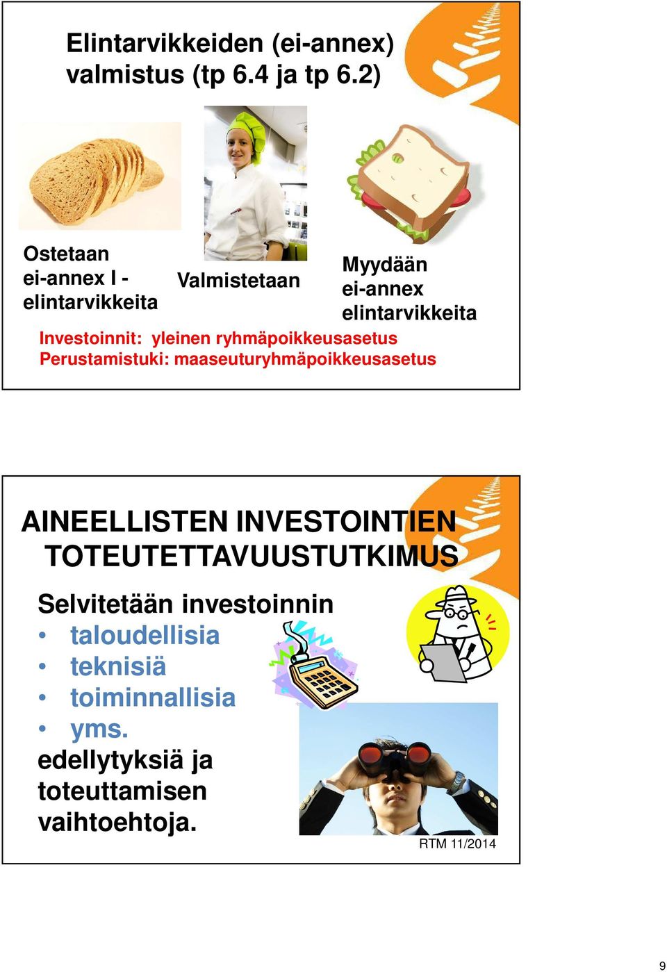 yleinen ryhmäpoikkeusasetus Perustamistuki: maaseuturyhmäpoikkeusasetus AINEELLISTEN INVESTOINTIEN