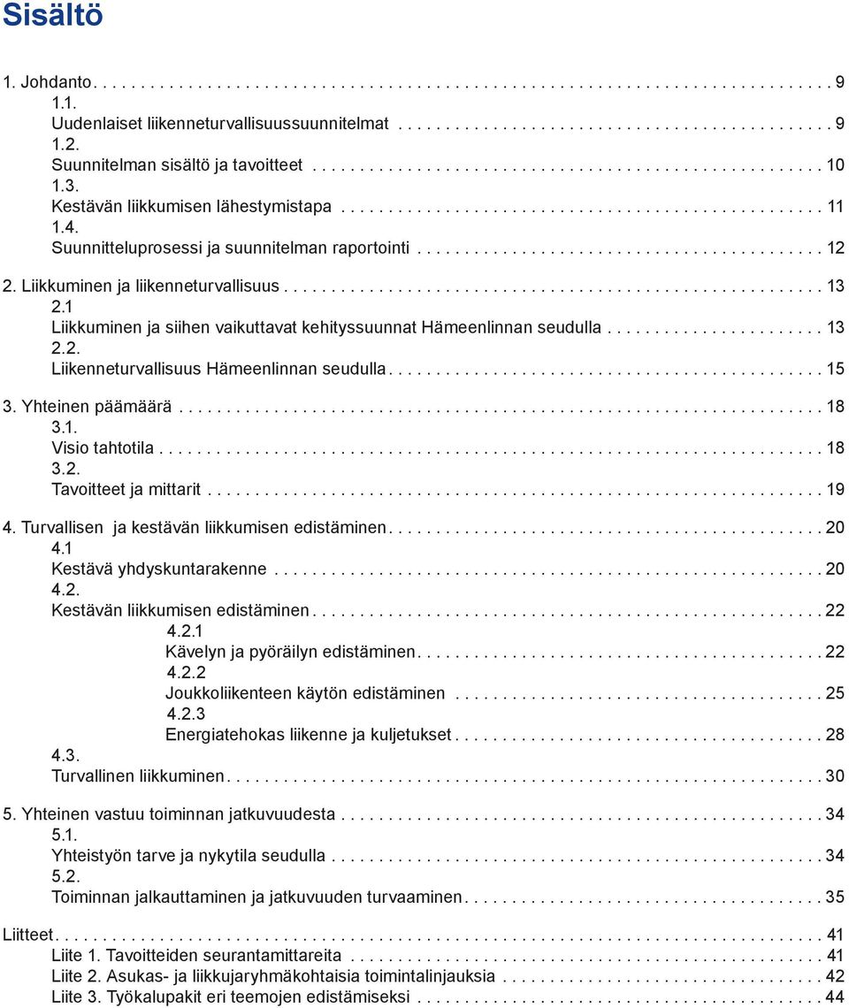 Suunnitteluprosessi ja suunnitelman raportointi........................................... 12 2. Liikkuminen ja liikenneturvallisuus......................................................... 13 2.
