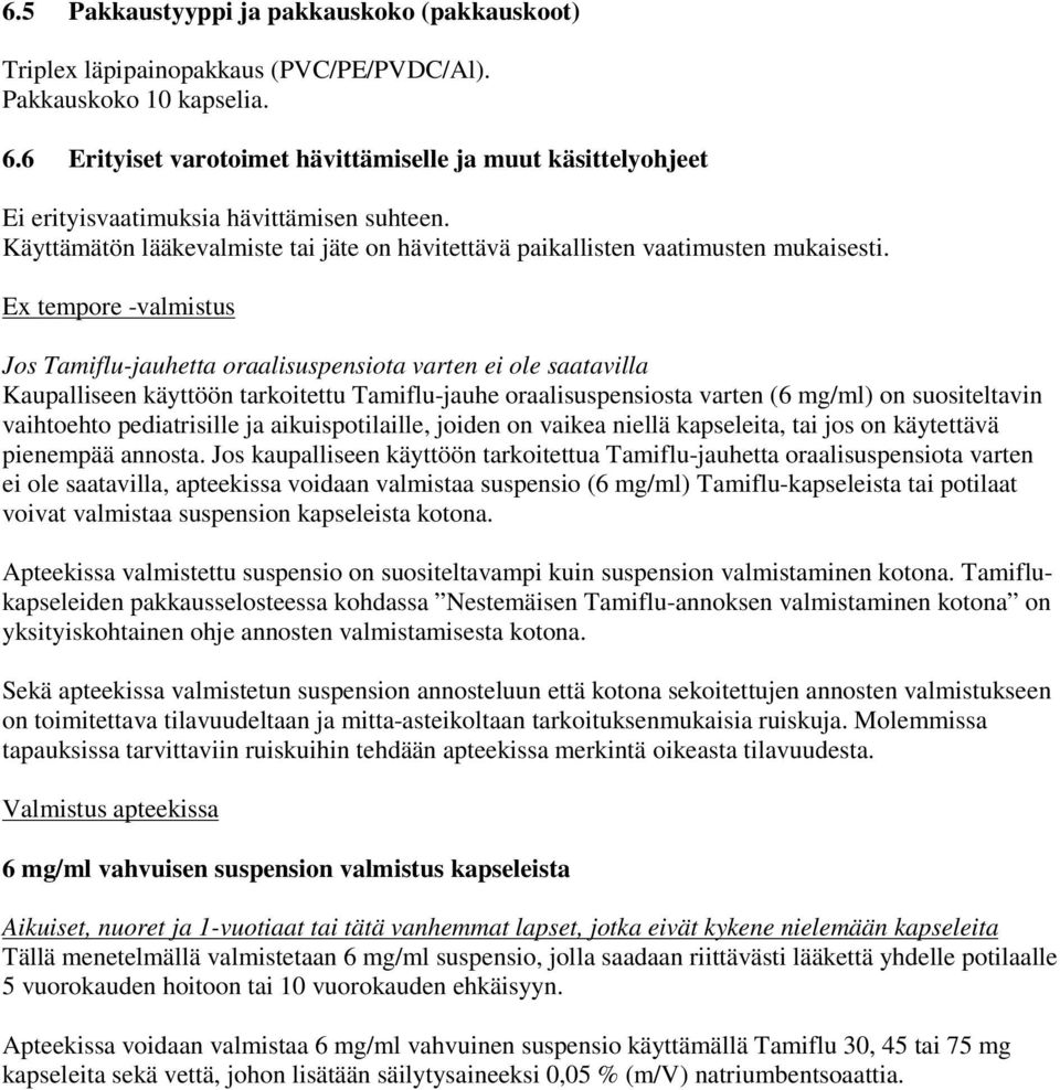 Ex tempore -valmistus Jos Tamiflu-jauhetta oraalisuspensiota varten ei ole saatavilla Kaupalliseen käyttöön tarkoitettu Tamiflu-jauhe oraalisuspensiosta varten (6 mg/ml) on suositeltavin vaihtoehto