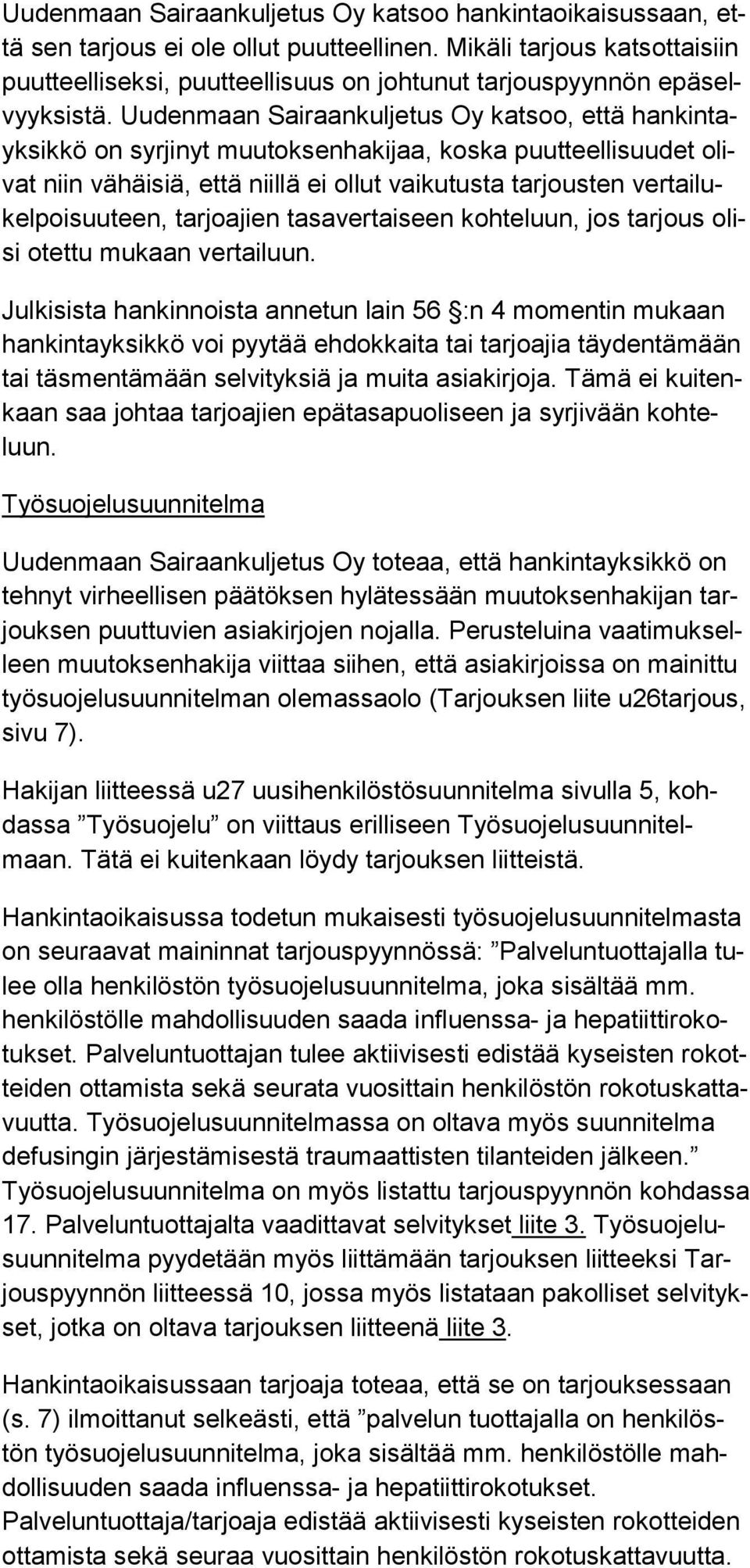 Uudenmaan Sairaankuljetus Oy katsoo, että hankintayksikkö on syrjinyt muutoksenhakijaa, koska puutteellisuudet olivat niin vähäisiä, että niillä ei ollut vaikutusta tarjousten vertailukelpoisuuteen,