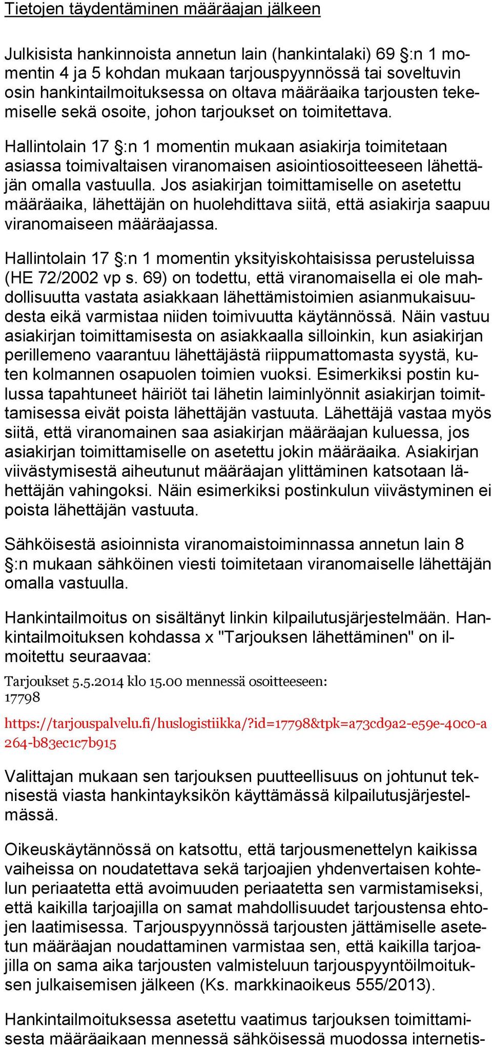 Hallintolain 17 :n 1 momentin mukaan asiakirja toimitetaan asiassa toimivaltaisen viranomaisen asiointiosoitteeseen lähettäjän omalla vastuulla.