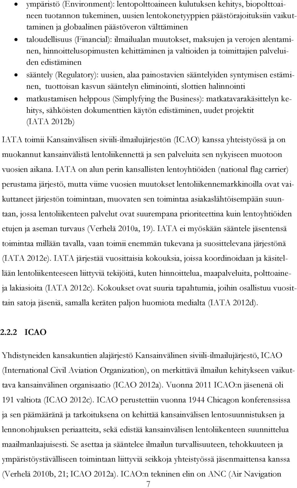 uusien, alaa painostavien sääntelyiden syntymisen estäminen, tuottoisan kasvun sääntelyn eliminointi, slottien halinnointi matkustamisen helppous (Simplyfying the Business): matkatavarakäsittelyn