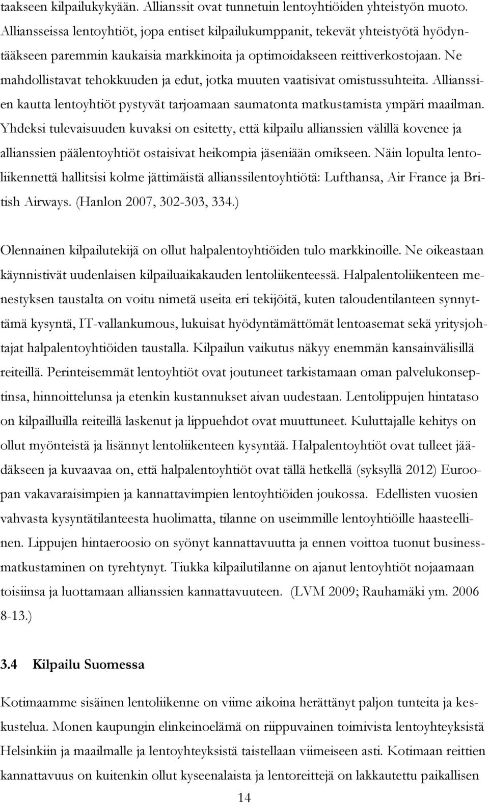 Ne mahdollistavat tehokkuuden ja edut, jotka muuten vaatisivat omistussuhteita. Allianssien kautta lentoyhtiöt pystyvät tarjoamaan saumatonta matkustamista ympäri maailman.