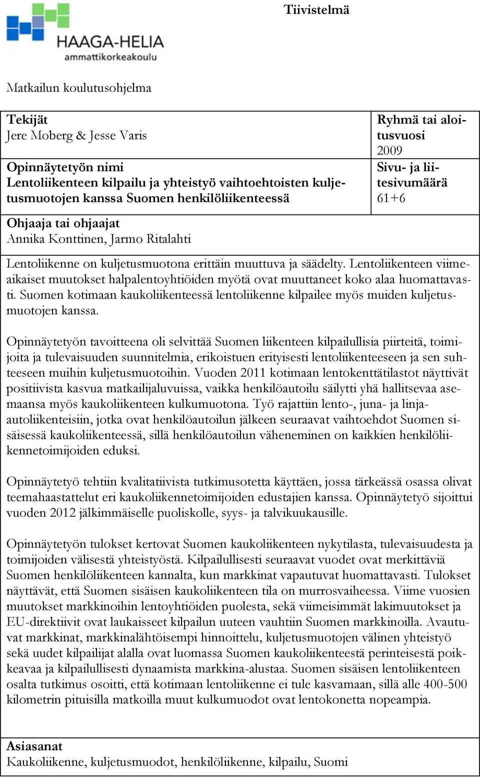 Lentoliikenteen viimeaikaiset muutokset halpalentoyhtiöiden myötä ovat muuttaneet koko alaa huomattavasti.