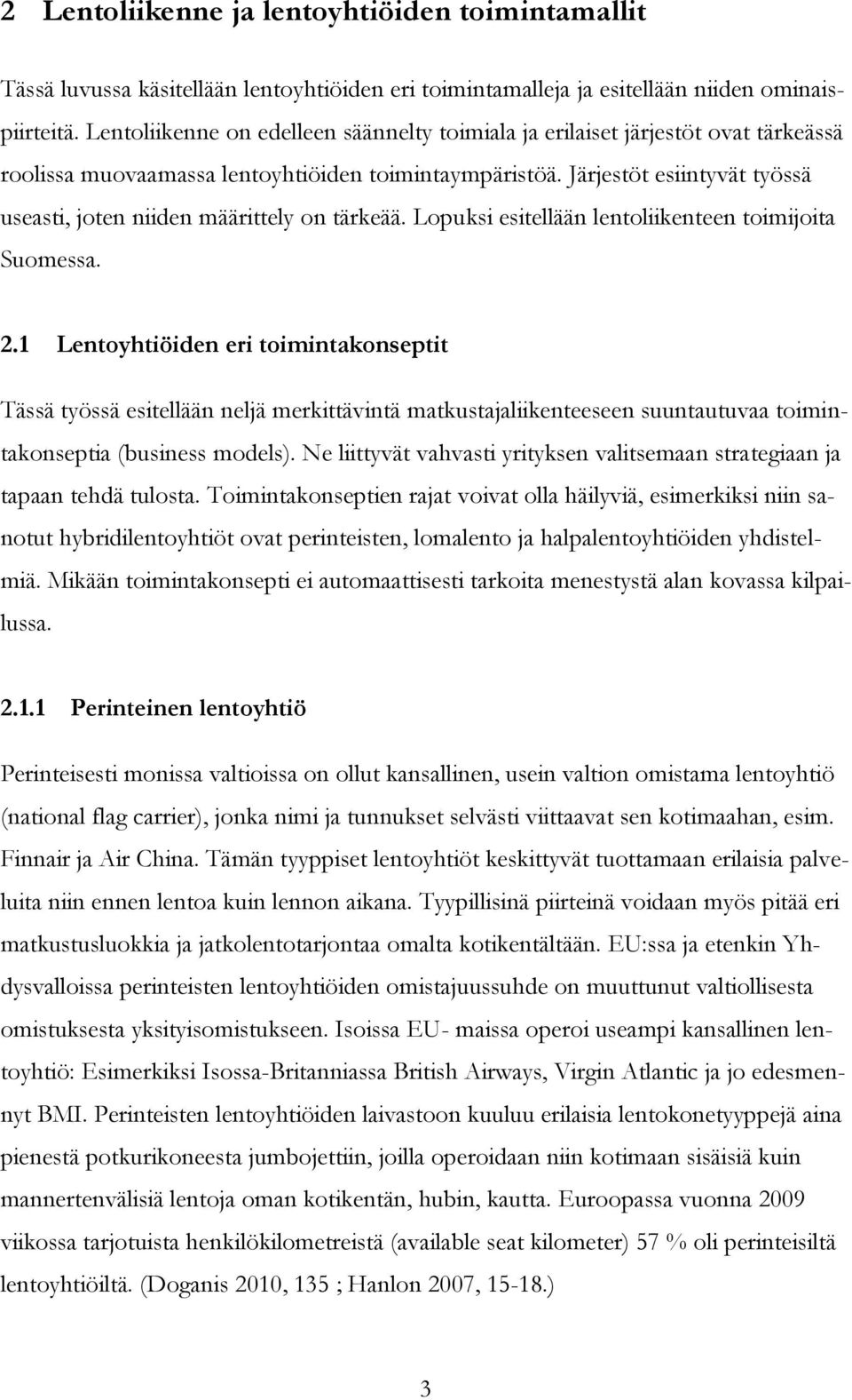 Järjestöt esiintyvät työssä useasti, joten niiden määrittely on tärkeää. Lopuksi esitellään lentoliikenteen toimijoita Suomessa. 2.