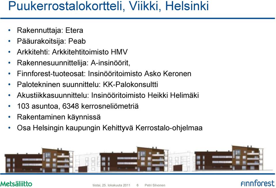 Keronen Palotekninen suunnittelu: KK-Palokonsultti Akustiikkasuunnittelu: Insinööritoimisto Heikki