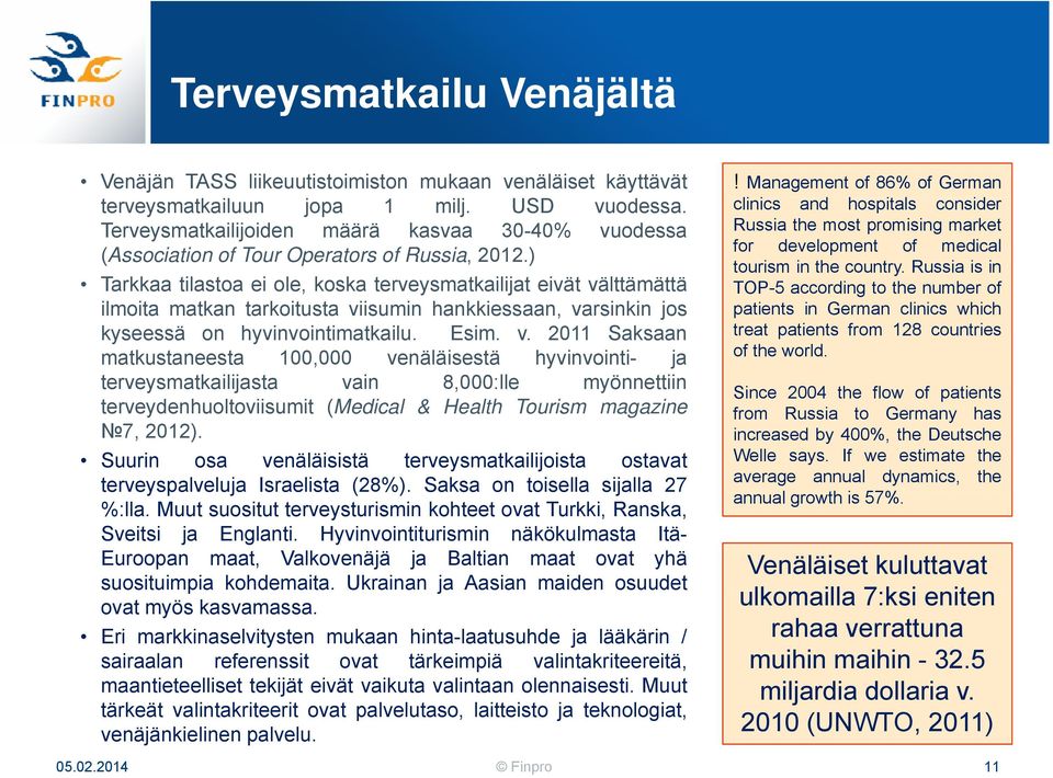 ) Tarkkaa tilastoa ei ole, koska terveysmatkailijat eivät vä