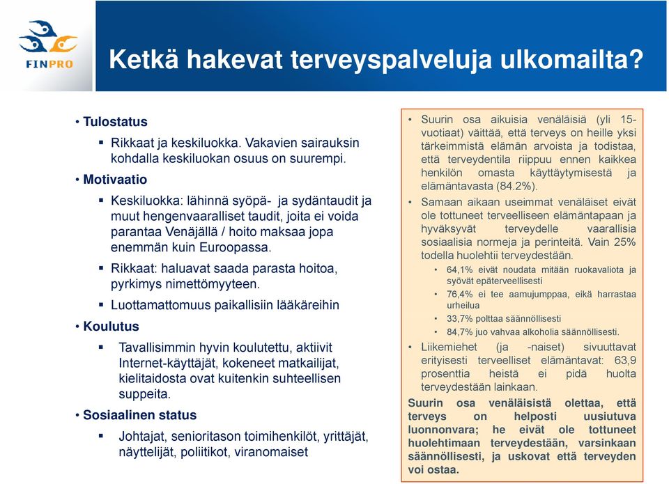 että terveydentila riippuu ennen kaikkea henkilön omasta käyttäytymisestä ja Motivaatio Keskiluokka: lähinnä syöpä- ja sydäntaudit ja muut hengenvaaralliset taudit, joita ei voida parantaa Venäjällä