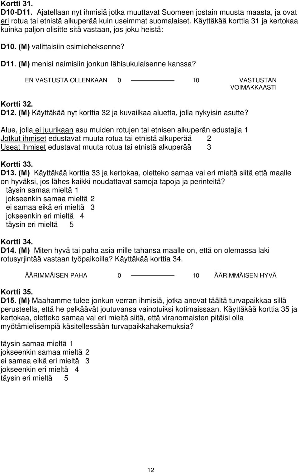 EN VASTUSTA OLLENKAAN 0 10 VASTUSTAN VOIMAKKAASTI Kortti 32. D12. (M) Käyttäkää nyt korttia 32 ja kuvailkaa aluetta, jolla nykyisin asutte?