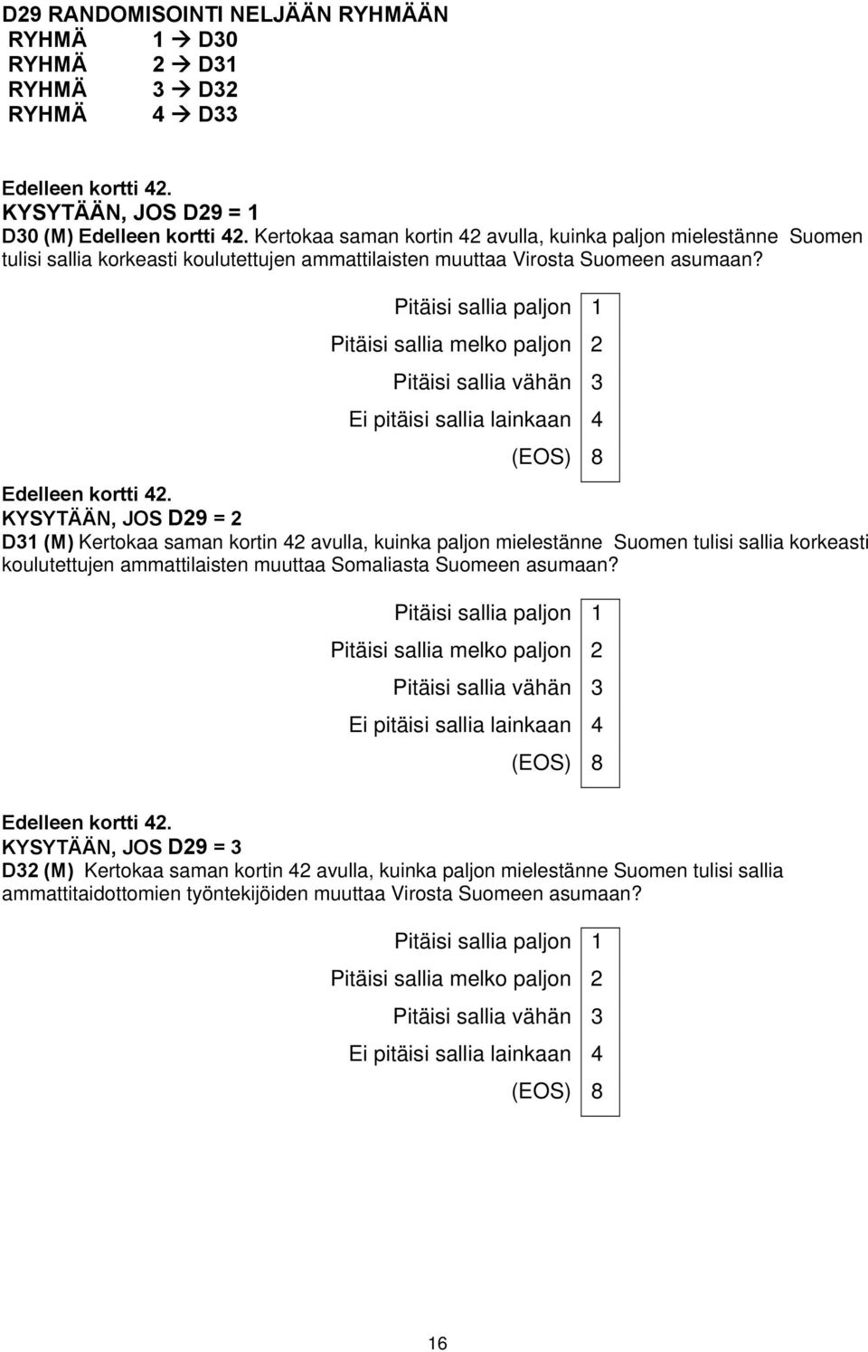 Pitäisi sallia paljon 1 Pitäisi sallia melko paljon 2 Pitäisi sallia vähän 3 Ei pitäisi sallia lainkaan 4 Edelleen kortti 42.