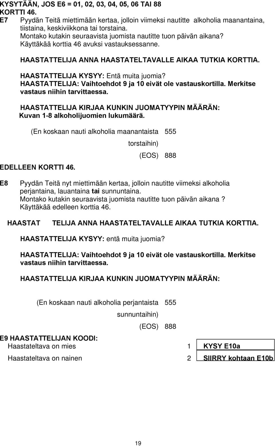 HAASTATTELIJA KYSYY: Entä muita juomia? HAASTATTELIJA: Vaihtoehdot 9 ja 10 eivät ole vastauskortilla. Merkitse vastaus niihin tarvittaessa.