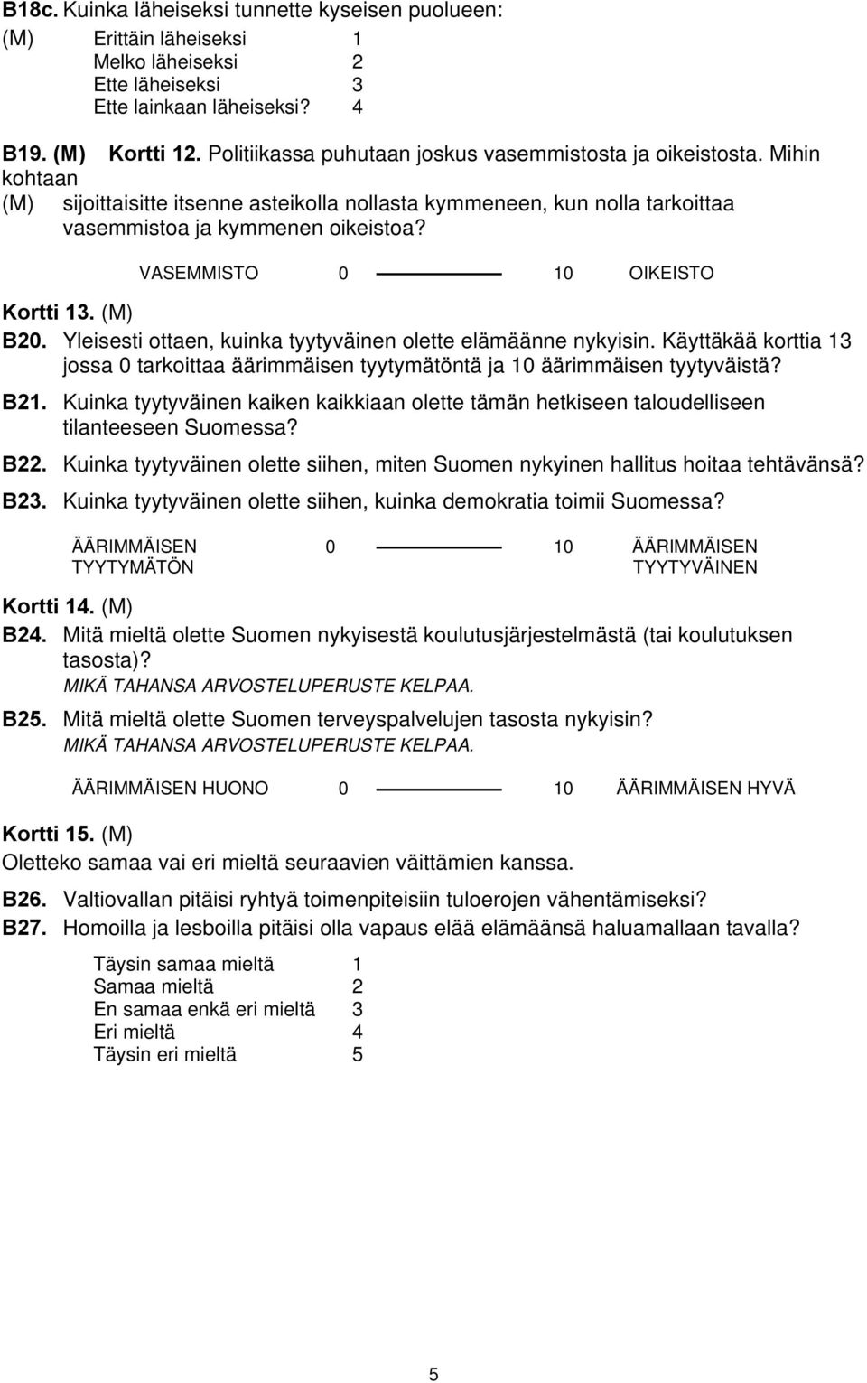 VASEMMISTO 0 10 OIKEISTO Kortti 13. (M) B20. Yleisesti ottaen, kuinka tyytyväinen olette elämäänne nykyisin.