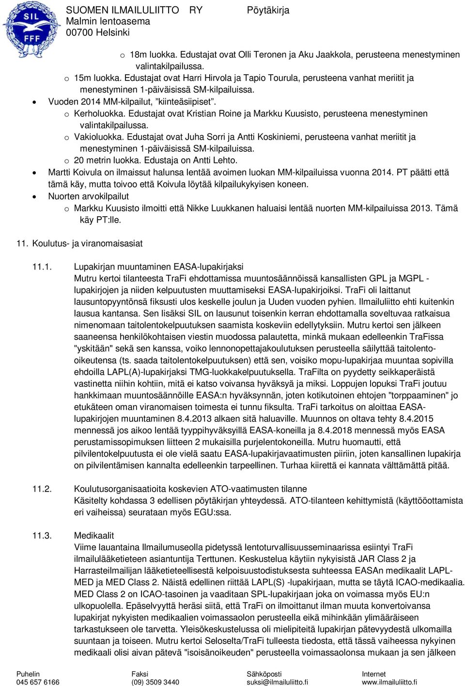 Edustajat ovat Kristian Roine ja Markku Kuusisto, perusteena menestyminen valintakilpailussa. o Vakioluokka.