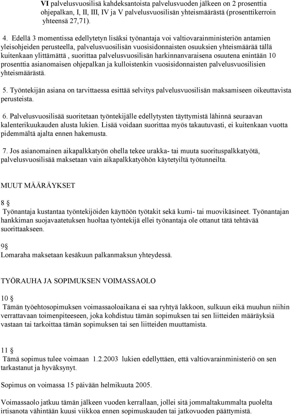 ylittämättä, suorittaa palvelusvuosilisän harkinnanvaraisena osuutena enintään 10 prosenttia asianomaisen ohjepalkan ja kulloistenkin vuosisidonnaisten palvelusvuosilisien yhteismäärästä. 5.
