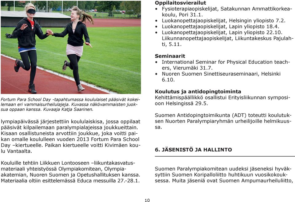 Nuoren Suomen Sinettiseuraseminaari, Helsinki 6.10. Fortum Para School Day -tapahtumassa koululaiset pääsivät kokeilemaan eri vammaisurheilulajeja. Kuvassa näkövammaisten juoksua oppaan kanssa.