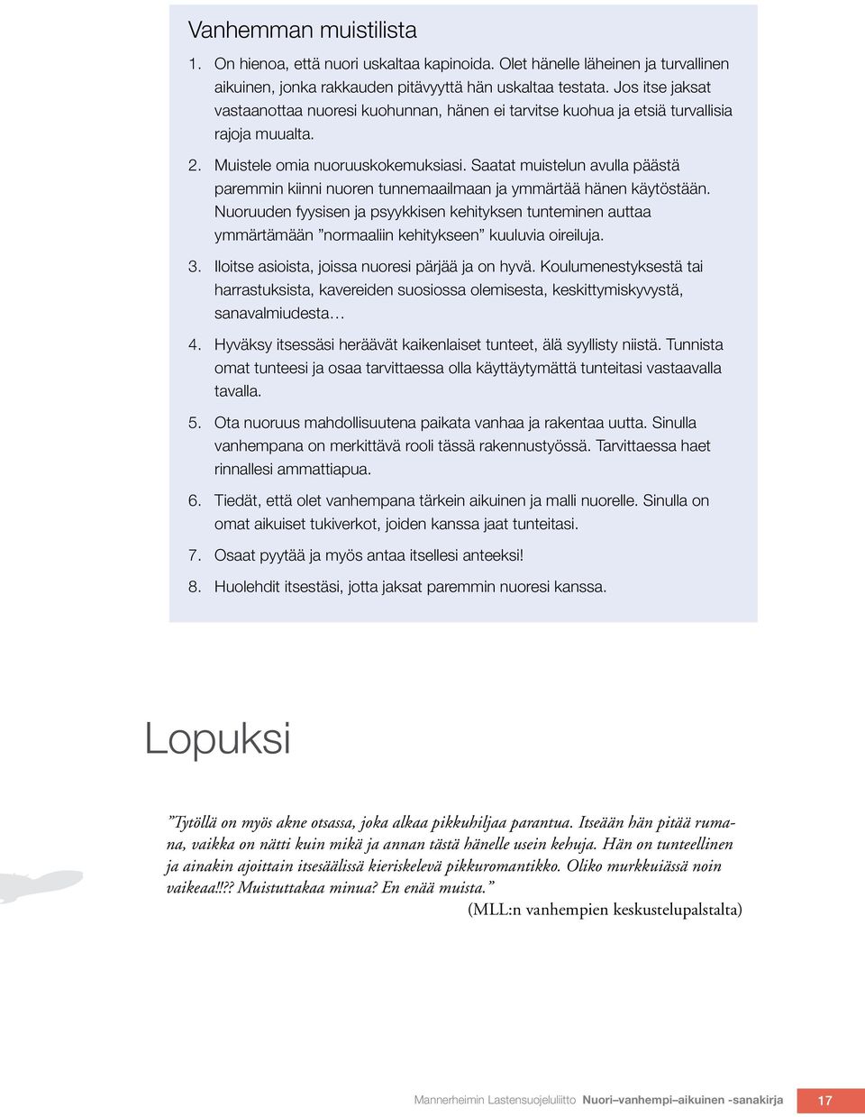 Saatat muistelun avulla päästä paremmin kiinni nuoren tunnemaailmaan ja ymmärtää hänen käytöstään.