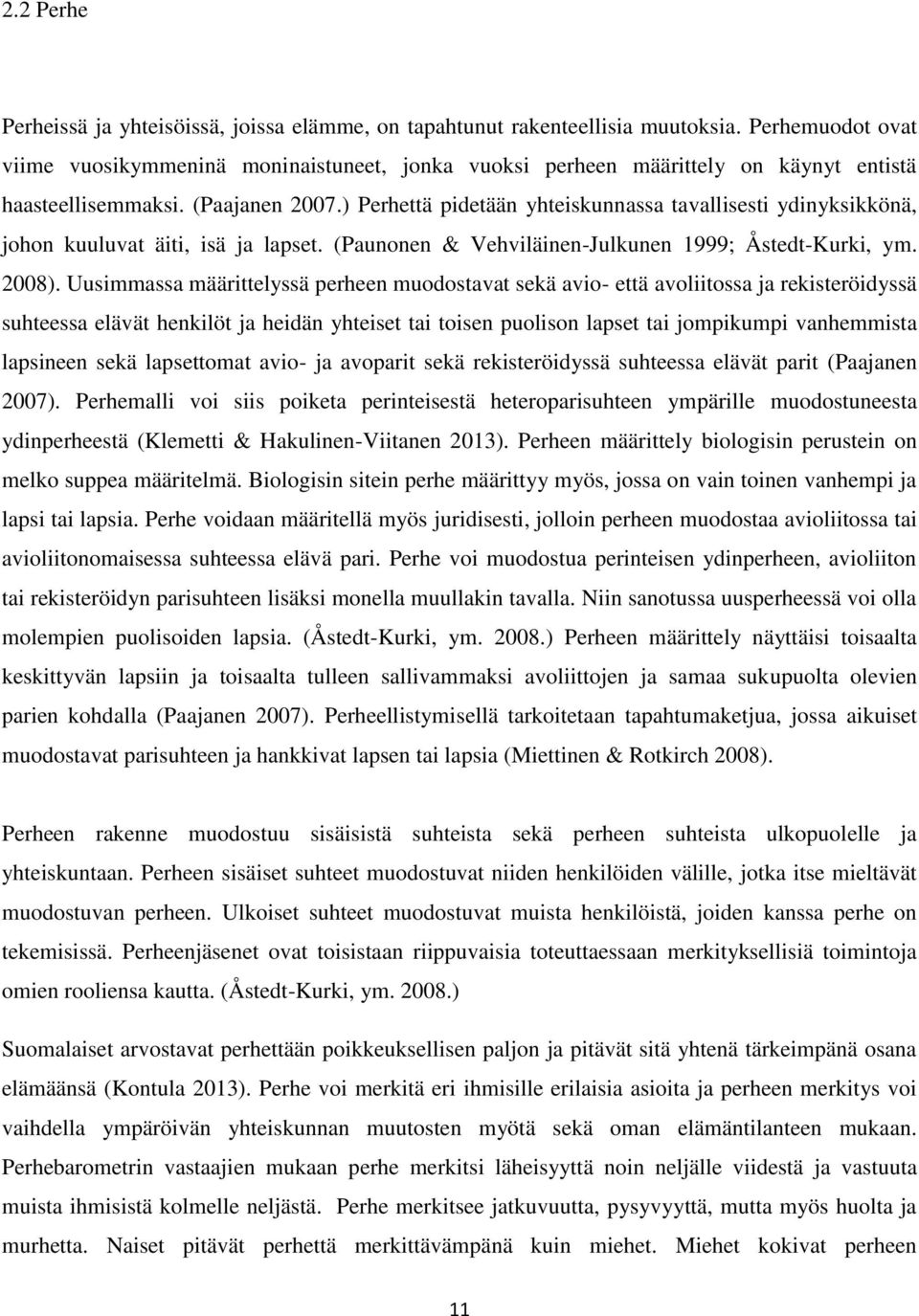 ) Perhettä pidetään yhteiskunnassa tavallisesti ydinyksikkönä, johon kuuluvat äiti, isä ja lapset. (Paunonen & Vehviläinen-Julkunen 1999; Åstedt-Kurki, ym. 2008).