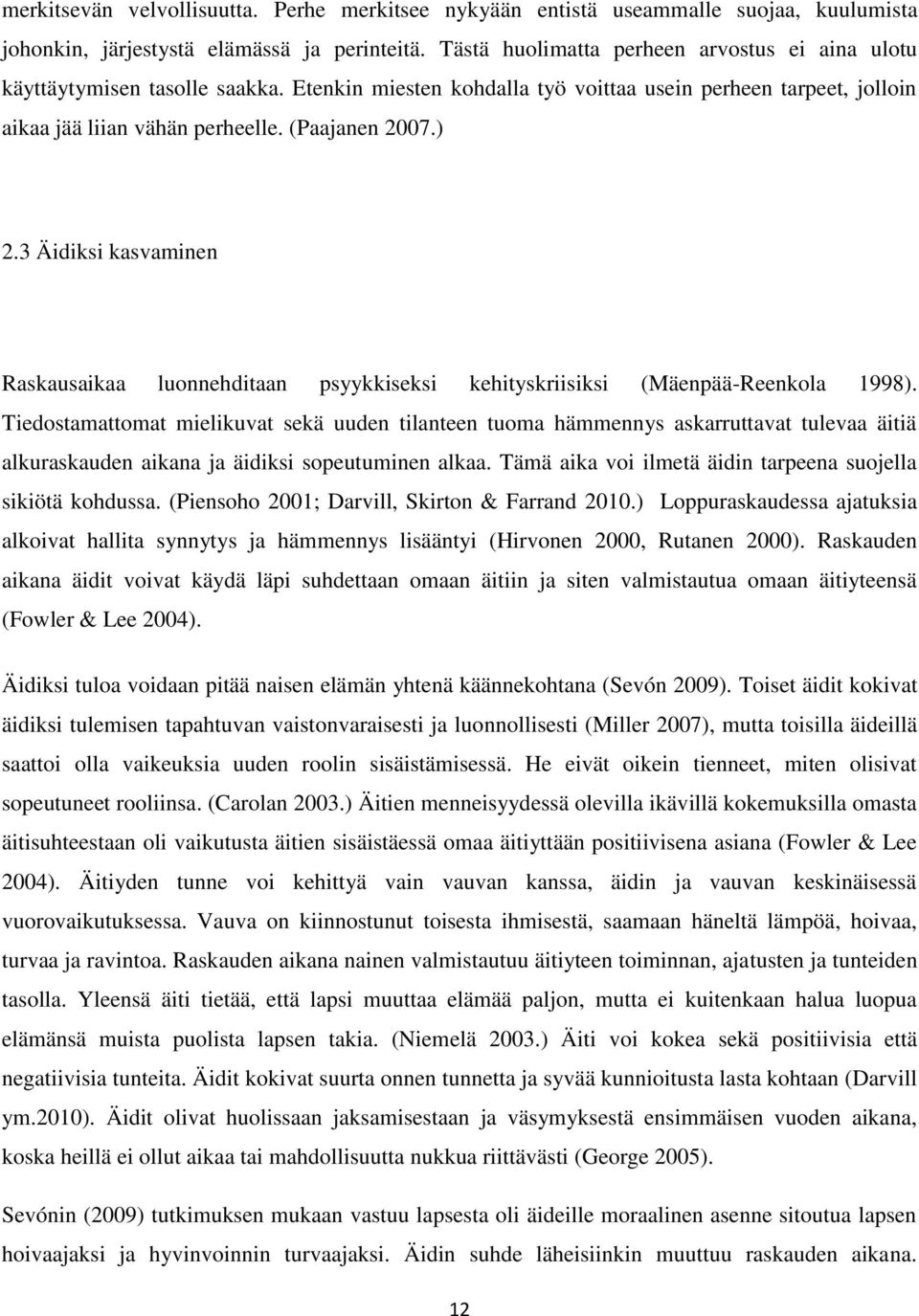 3 Äidiksi kasvaminen Raskausaikaa luonnehditaan psyykkiseksi kehityskriisiksi (Mäenpää-Reenkola 1998).