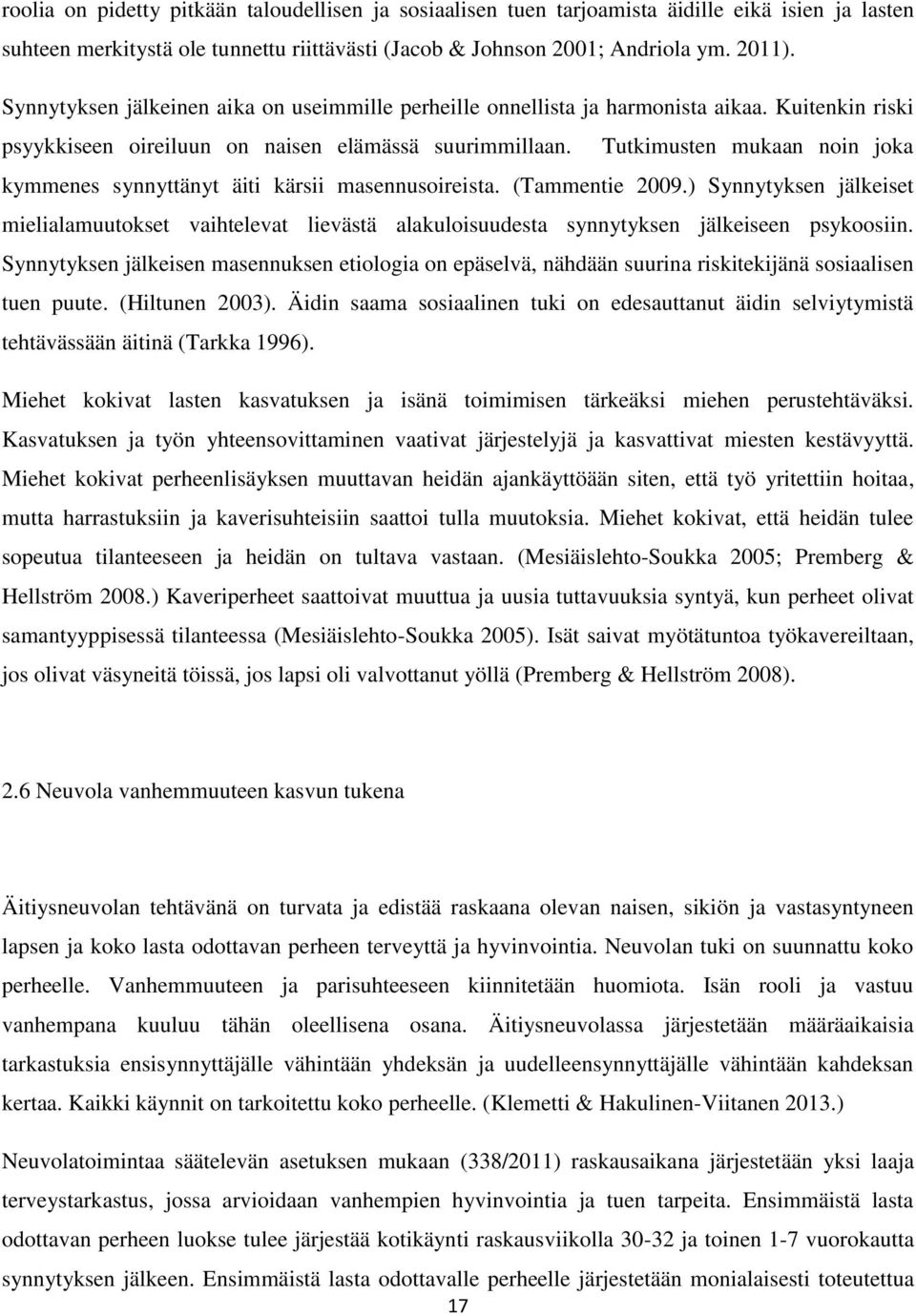 Tutkimusten mukaan noin joka kymmenes synnyttänyt äiti kärsii masennusoireista. (Tammentie 2009.