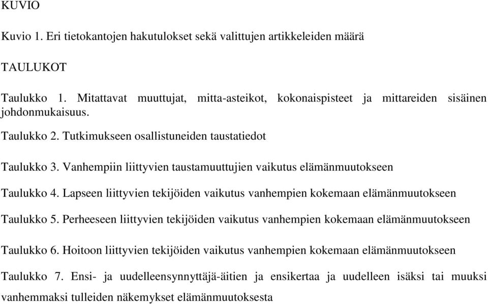 Vanhempiin liittyvien taustamuuttujien vaikutus elämänmuutokseen Taulukko 4. Lapseen liittyvien tekijöiden vaikutus vanhempien kokemaan elämänmuutokseen Taulukko 5.